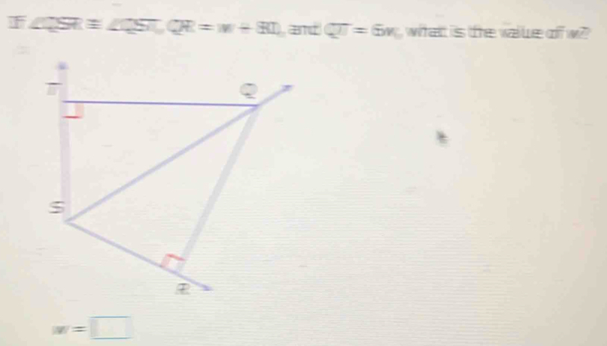 ∠ SR= ST,CR=m+80 and CT=6x watt is te value of w?
w=□