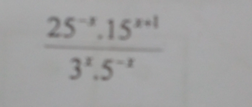  (25^(-3).15^(x+1))/3^x.5^(-x) 