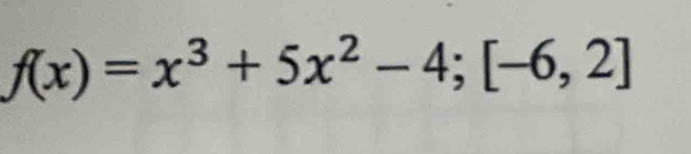 f(x)=x^3+5x^2-4; [-6,2]