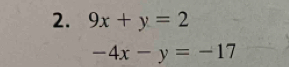 9x+y=2
-4x-y=-17