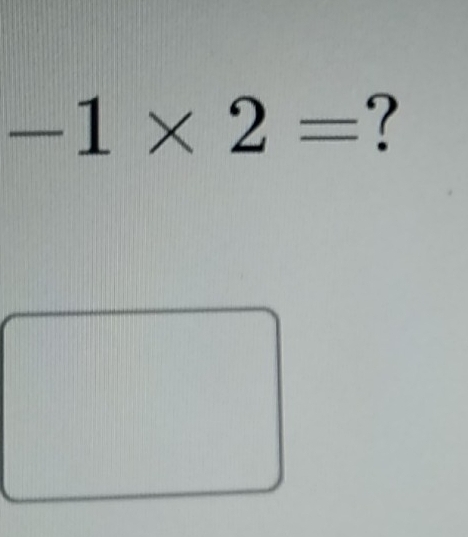 -1* 2= ?