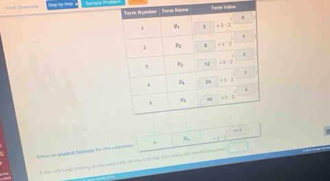 « Unit Overview Step-by Sep Sample Probi
Valwe
a-1
Enter an explicit formula for the sequence. n g_n =3-2
If the cells keep dividing at the same rate, on the 50th day, how many celt would Alita count!