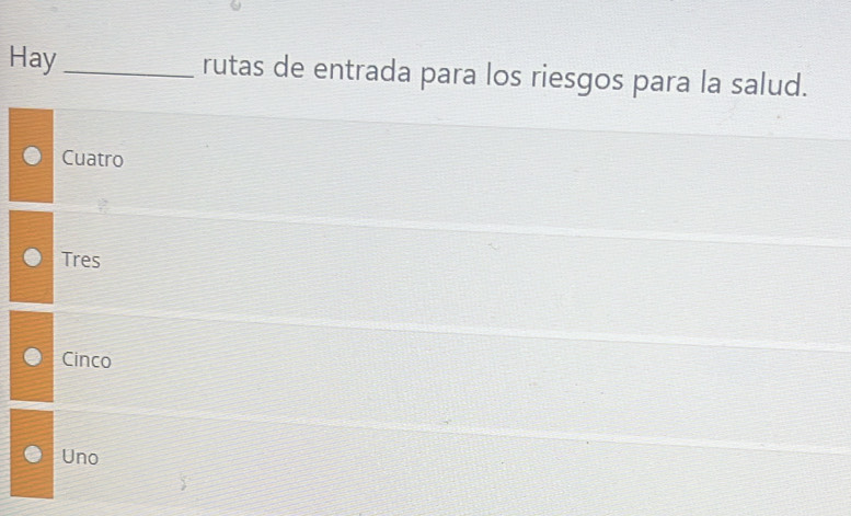 Hay _rutas de entrada para los riesgos para la salud.
Cuatro
Tres
Cinco
Uno