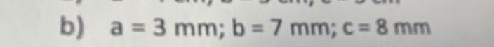 a=3mm; b=7mm; c=8mm