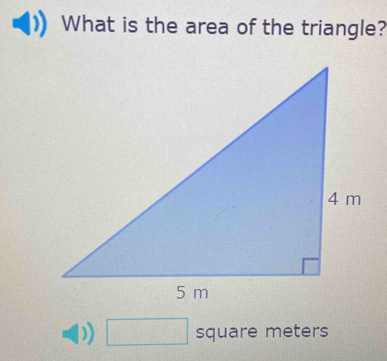 What is the area of the triangle?
□ square meters