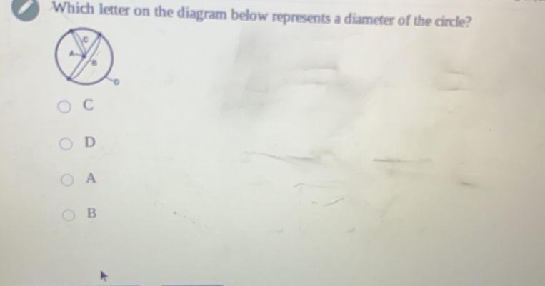 Which letter on the diagram below represents a diameter of the circle?
C
D
A
B