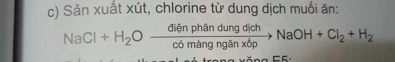 Sản xuất xút, chlorine từ dung dịch muối ăn:
NaCl+H_2Oxrightarrow dienphandungdichNaOH+Cl_2+H_2