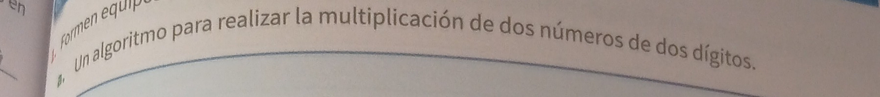 an 
Un algoritmo para realizar la multiplicación de dos números de dos dígitos.