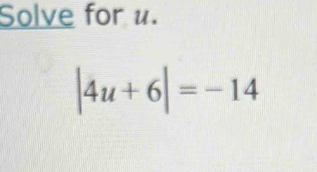 Solve for u.
|4u+6|=-14