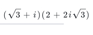 (sqrt(3)+i)(2+2isqrt(3))