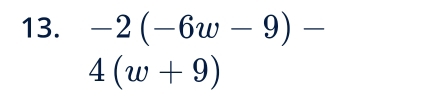 -2(-6w-9)-
4(w+9)