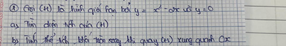 ④ (ài (H) Kā hànn qià fan bà y=x^2-2x y=0
as Tim dién t(h cia (H) 
by Tinh the ch zhá uóo eang Mhi glng (t) xung quan ox