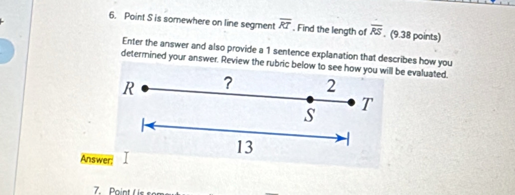 Solved: Point S is somewhere on line segment overline RT. Find the ...