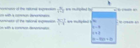 nommator of the rattional expresssion  6(/4+2  are multpied by to creste en 
on with a common denominatos. 
nominator of the rational expresssion  (4(-2))/(-1)  are motiplied b AC to create an 
on with a commion denomnator .
R-8
c+2
(c-6)(c+2)