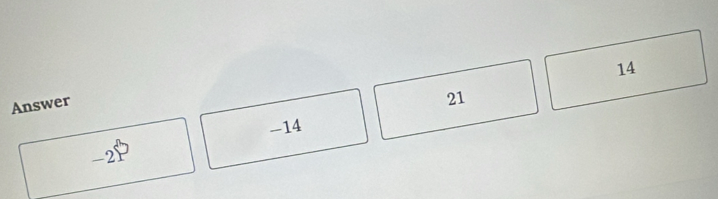 14
Answer
21
-14
-2