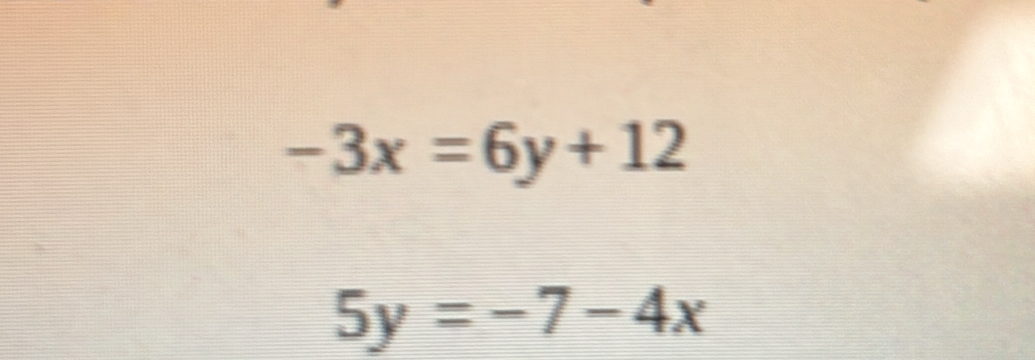 -3x=6y+12
5y=-7-4x