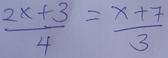  (2x+3)/4 = (x+7)/3 