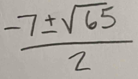  (-7± sqrt(65))/2 