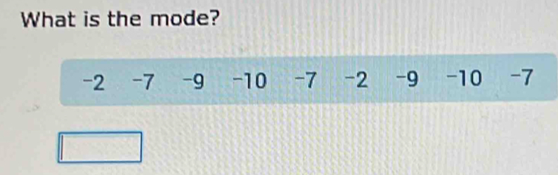 What is the mode?
-2 -7 -9 -10 -7 -2 -9 -10 -7