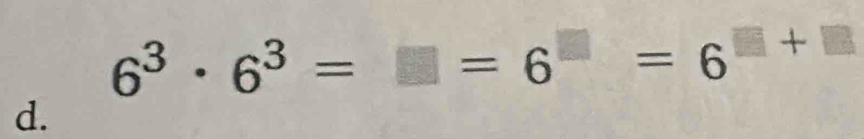 6^3· 6^3=□ =6^(□)=6^(□ +□)
d.