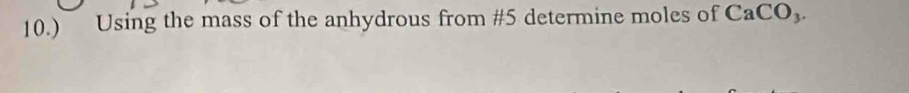 10.) Using the mass of the anhydrous from #5 determine moles of CaCO_3.