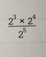  (2^3* 2^4)/2^5 