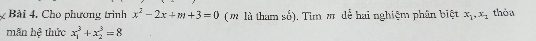 Cho phương trình x^2-2x+m+3=0 (m là tham số). Tìm m để hai nghiệm phân biệt x_1, x_2 thỏa
mãn hệ thức x_1^3+x_2^3=8