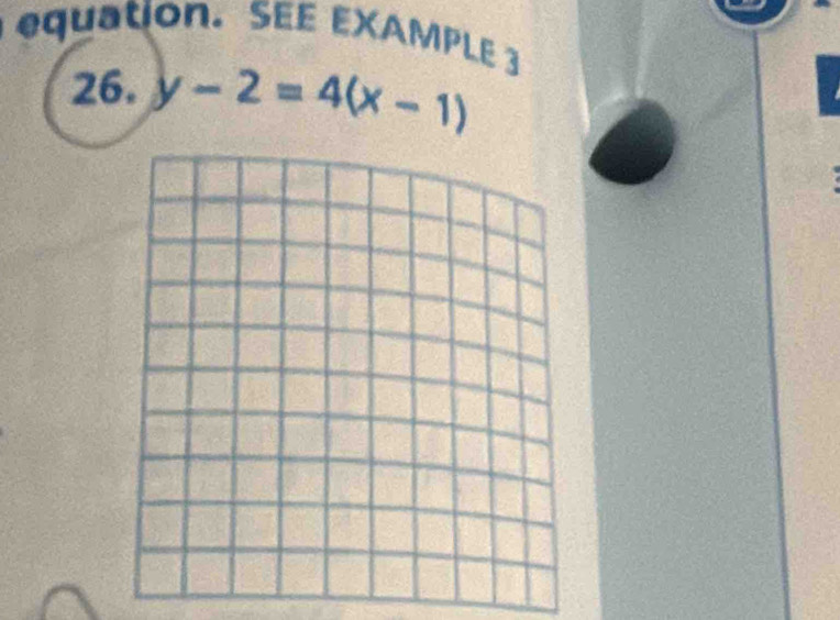 equation. SEE EXAMPLE 3 
26. y-2=4(x-1)