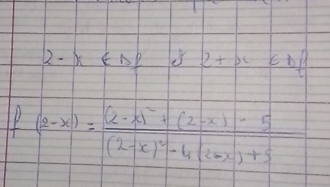 2-x∈ N^*+2+x∈ N^*
f(2-x)=frac (2-x)^2+(2-x)-5(2-x)^2-4(2-x)+5