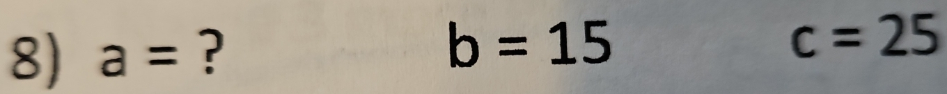 a= ?
b=15
c=25