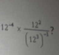 12^(-4)* frac 12^2(12^3)^-1 2