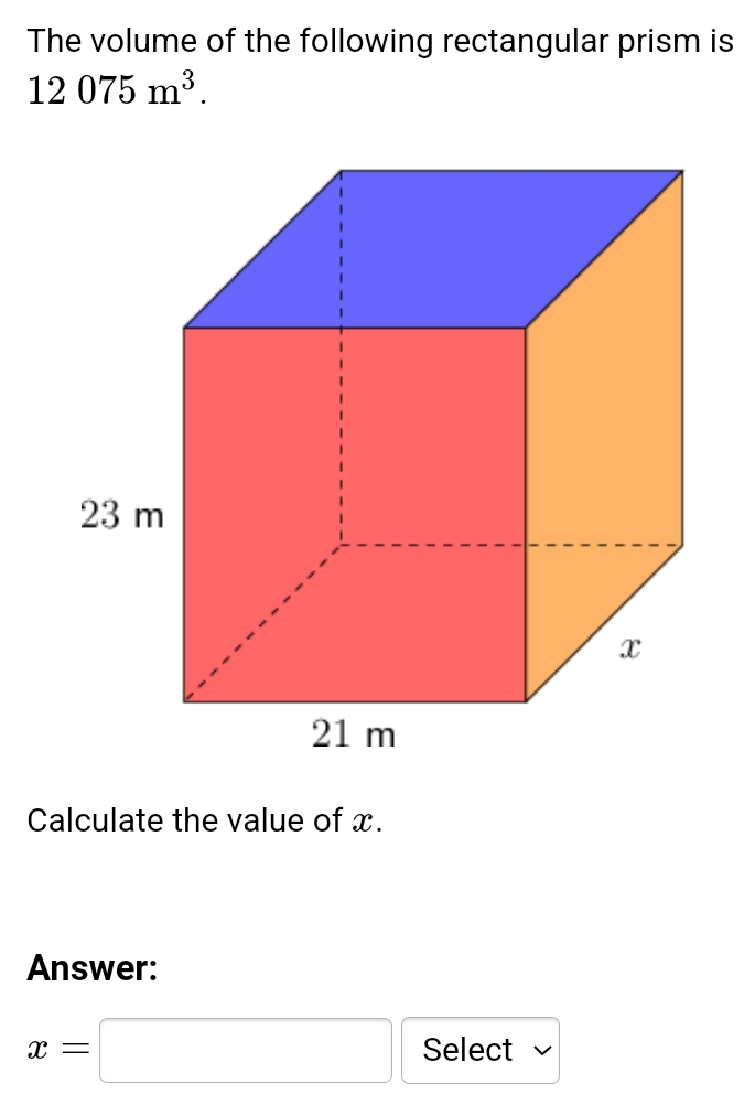 The volume of the following rectangular prism is
12075m^3. 
Calculate the value of x. 
Answer:
x=□ Select