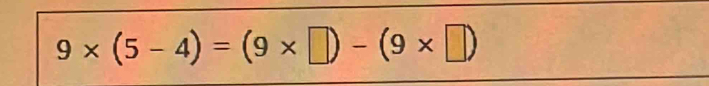 9* (5-4)=(9* □ )-(9* □ )