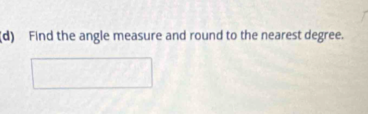 Find the angle measure and round to the nearest degree.