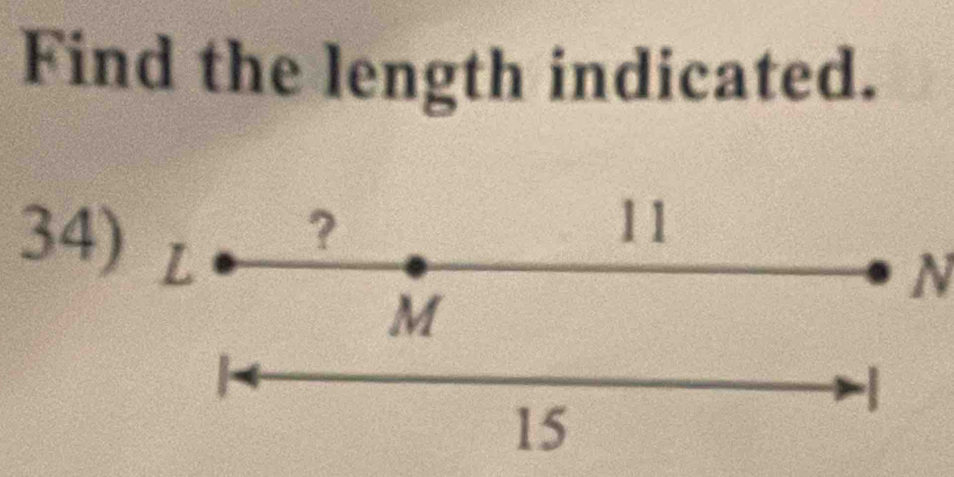 Find the length indicated. 
34) L
?
11
N
M
-1
15