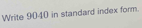 Write 9040 in standard index form.