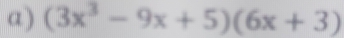 (3x^3-9x+5)(6x+3)