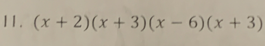 1 1 . (x+2)(x+3)(x-6)(x+3)