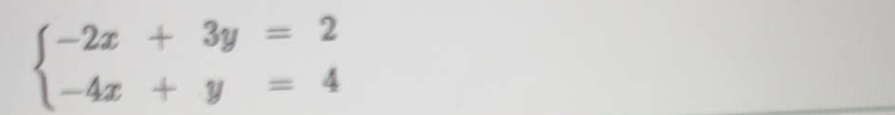 beginarrayl -2x+3y=2 -4x+y=4endarray.