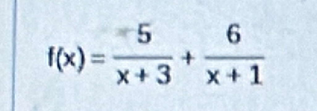 f(x)= 5/x+3 + 6/x+1 