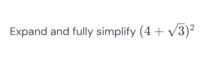 Expand and fully simplify (4+sqrt(3))^2