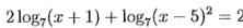 2log _7(x+1)+log _7(x-5)^2=2