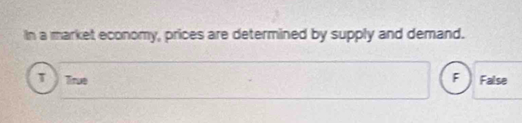 In a market economy, prices are determined by supply and demand.
T True F False