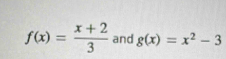 f(x)= (x+2)/3  and g(x)=x^2-3