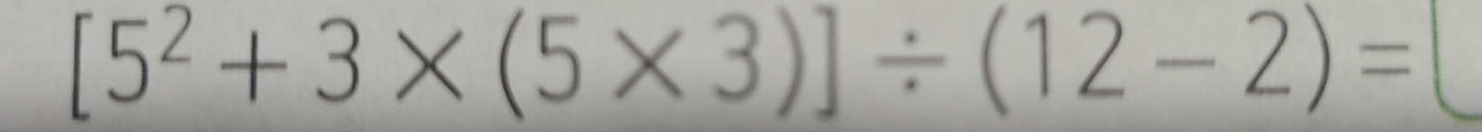 [5^2+3* (5* 3)]/ (12-2)=