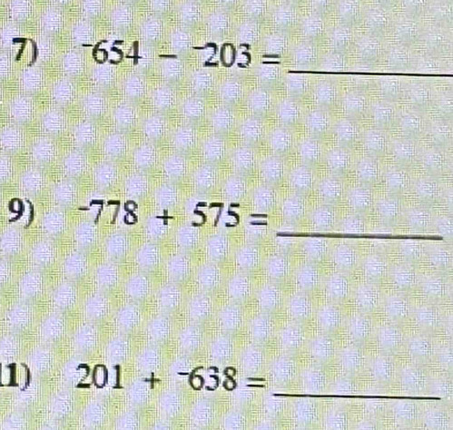 ^-654-^-203=
_ 
9) -778+575=
_ 
1) 201+^-638=