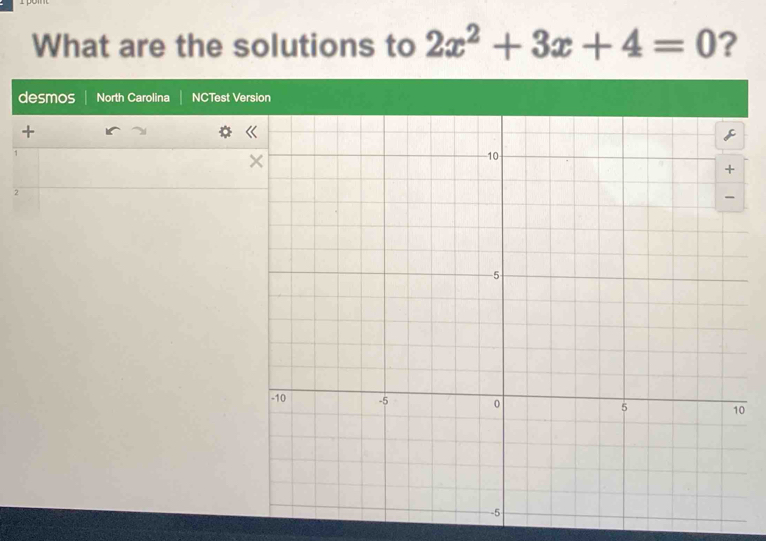 What are the solutions to 2x^2+3x+4=0 ? 
desmos North Carolina NCTest Version 
+
1
2
0