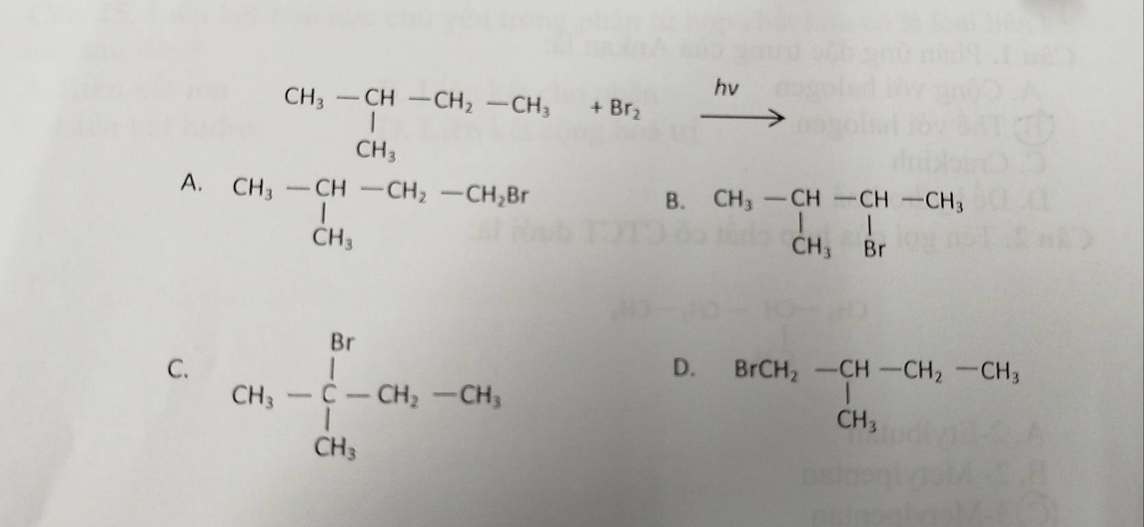 A. beginarrayr CH,-CH-CH, -CH, +Hv_1-Cu_2H_1-C CH,endarray
xrightarrow m (□)^
B. beginarrayr CH_3-CH-CH-CH_3 | CH_3Brendarray
C. GH_3-∈tlimits _CH_3^Br-GH_2-GH_1,
D. beginarrayr BrCH_2-CH-CH_2-CH_3 CH_3endarray