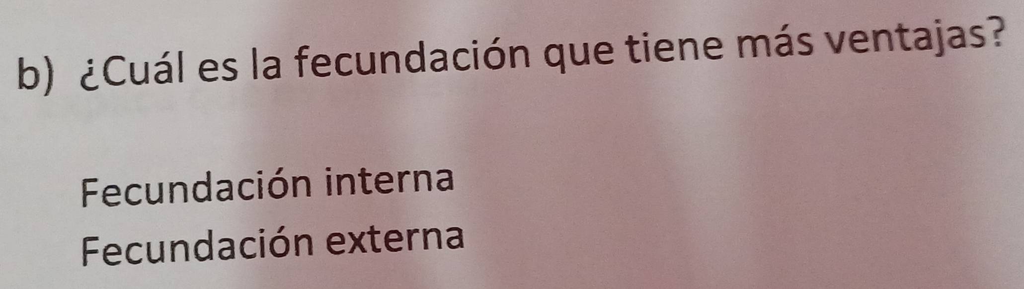 ¿Cuál es la fecundación que tiene más ventajas?
Fecundación interna
Fecundación externa