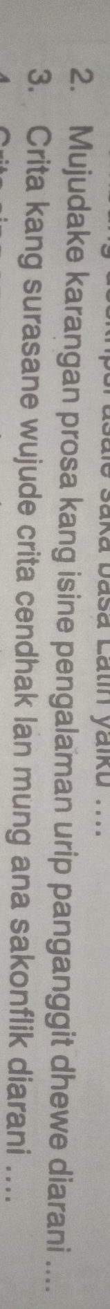 ale saka basa Latin yaiku .... 
2. Mujudake karangan prosa kang isine pengalaman urip panganggit dhewe diarani .... 
3. Crita kang surasane wujude crita cendhak lan mung ana sakonflik diarani ….